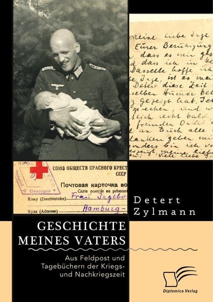Produktbild: Geschichte meines Vaters. Aus Feldpost und Tageb&uuml;chern der Kriegs- und Nachkriegszeit