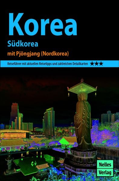 Nelles Guide Reiseführer Korea, Taschenbuch von Oliver Fülling, KOMPASS freytag und berndt, 978-3-86574-698-6