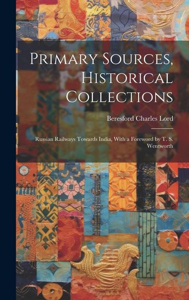 Produktbild: Primary Sources, Historical Collections: Russian Railways Towards India, With a Foreword by T. S. Wentworth