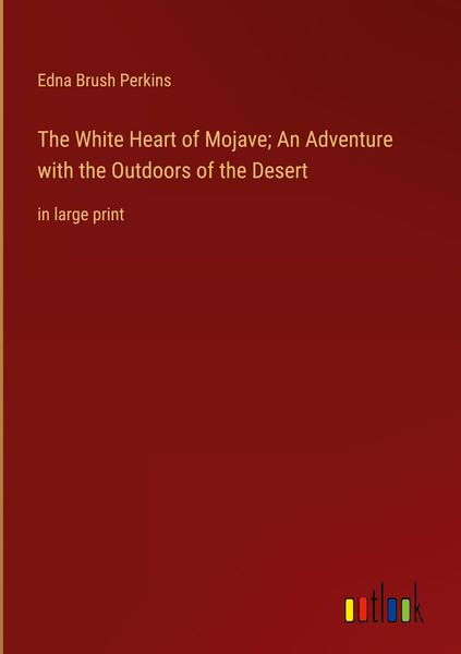 Produktbild: The White Heart of Mojave; An Adventure with the Outdoors of the Desert