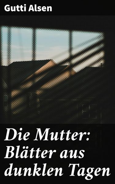 Produktbild: Die Mutter: Bl&auml;tter aus dunklen Tagen