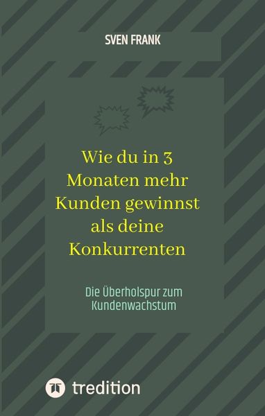 Produktbild: Wie du in 3 Monaten mehr Kunden gewinnst als deine Konkurrenten