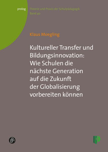 Produktbild: Kultureller Transfer und Bildungsinnovation: Wie Schulen die n&auml;chste Generation auf die Zukunft der Globalisierung vorbereiten k&ouml;nnen