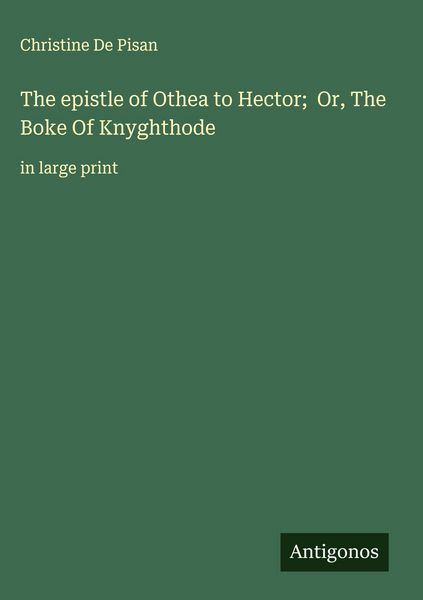 Produktbild: The epistle of Othea to Hector; Or, The Boke Of Knyghthode