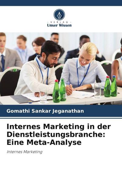 Internes Marketing in der Dienstleistungsbranche: Eine Meta-Analyse, Taschenbuch von Gomathi Sankar Jeganathan, Verlag Unser Wissen, 9786205714805