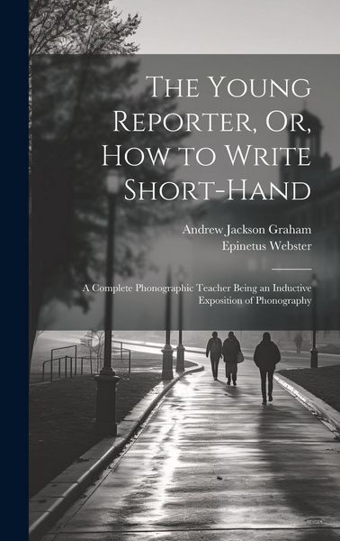 Produktbild: The Young Reporter, Or, How to Write Short-Hand: A Complete Phonographic Teacher Being an Inductive Exposition of Phonography