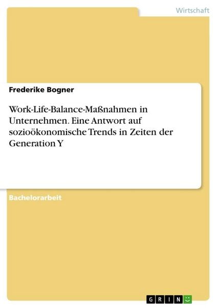 Work-Life-Balance-Maßnahmen in Unternehmen. Eine Antwort auf sozioökonomische Trends in Zeiten der Generation Y, Taschenbuch von Frederike Bogner,