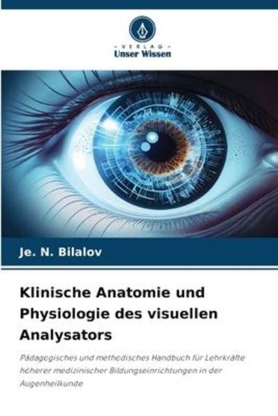 Klinische Anatomie und Physiologie des visuellen Analysators, Taschenbuch von Je. N. Bilalov, Verlag Unser Wissen, 9786206099314