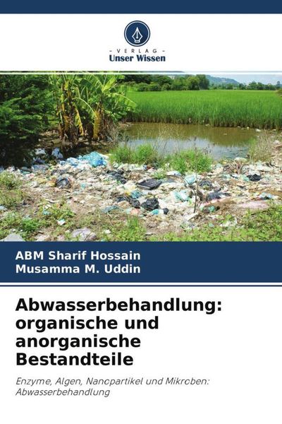 Abwasserbehandlung: organische und anorganische Bestandteile, Taschenbuch von ABM Sharif Hossain , Musamma M. Uddin, Verlag Unser Wissen,
