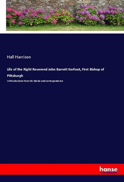 Produktbild: Life of the Right Reverend John Barrett Kerfoot, First Bishop of Pittsburgh