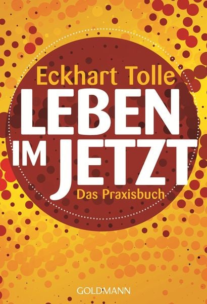 Leben im Jetzt, Taschenbuch von Eckhart Tolle, Goldmann