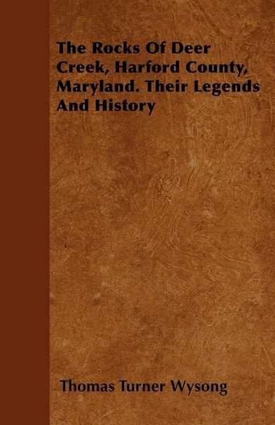 Produktbild: The Rocks of Deer Creek, Harford County, Maryland. Their Legends and History