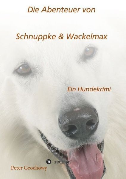 Die Abenteuer von Schnuppke Kaluppke und Wackelmax von Ü., Taschenbuch von Peter Grochowy, Tredition, 9783732325719