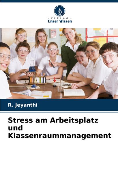 Stress am Arbeitsplatz und Klassenraummanagement, Taschenbuch von R. Jeyanthi, Verlag Unser Wissen, 9783639889192
