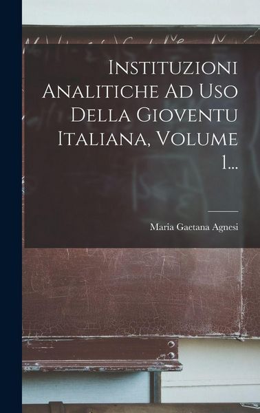 Produktbild: Instituzioni Analitiche Ad Uso Della Gioventu Italiana, Volume 1...