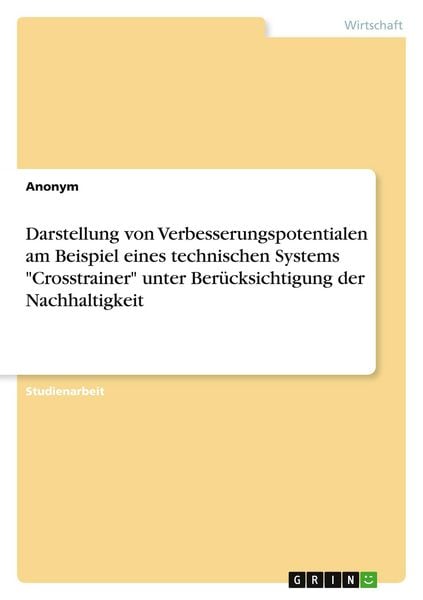 Darstellung von Verbesserungspotentialen am Beispiel eines technischen Systems 'Crosstrainer' unter Berücksichtigung der Nachhaltigkeit, Taschenbuch