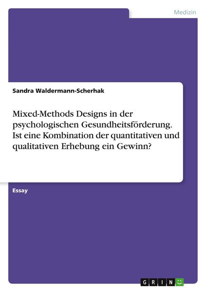 Produktbild: Mixed-Methods Designs in der psychologischen Gesundheitsf&ouml;rderung. Ist eine Kombination der quantitativen und qualitativen Erhebung ein Gewinn?