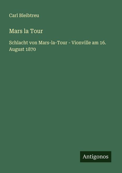Mars la Tour, Taschenbuch von Carl Bleibtreu, Antigonos Verlag, 9783563438091