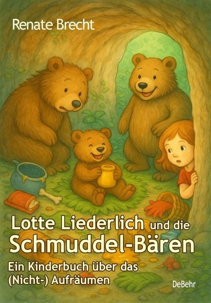 Produktbild: Lotte Liederlich und die Schmuddel-B&auml;ren - Ein Kinderbuch &uuml;ber das (Nicht-) Aufr&auml;umen