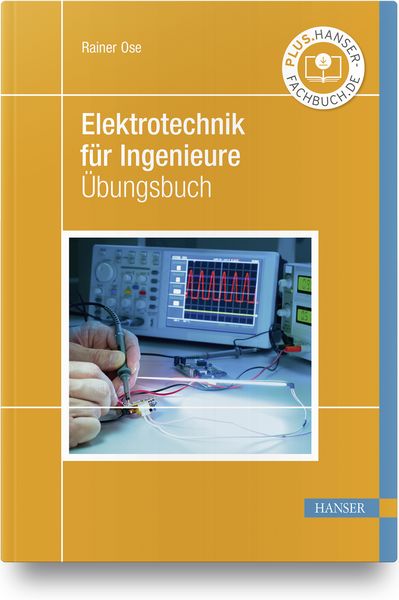 Elektrotechnik für Ingenieure, Gebundene Ausgabe von Rainer Ose, Carl Hanser, 9783446464445