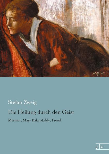 Die Heilung durch den Geist, Taschenbuch von Stefan Zweig, Europäischer Literaturverlag, 9783862679409