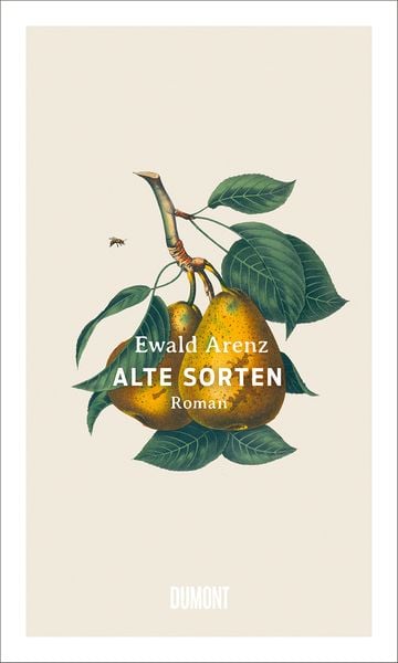 Alte Sorten, Gebundene Ausgabe von Ewald Arenz, DuMont Buchverlag