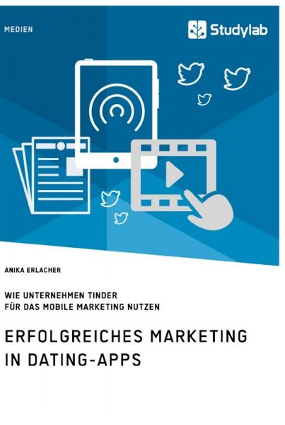 Produktbild: Erfolgreiches Marketing in Dating-Apps. Wie Unternehmen Tinder f&uuml;r das Mobile Marketing nutzen