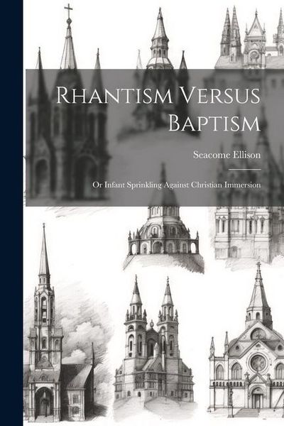 Produktbild: Rhantism Versus Baptism: Or Infant Sprinkling Against Christian Immersion