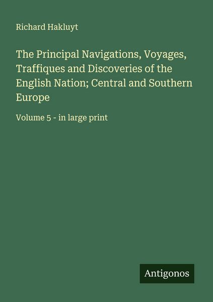 Produktbild: The Principal Navigations, Voyages, Traffiques and Discoveries of the English Nation; Central and Southern Europe