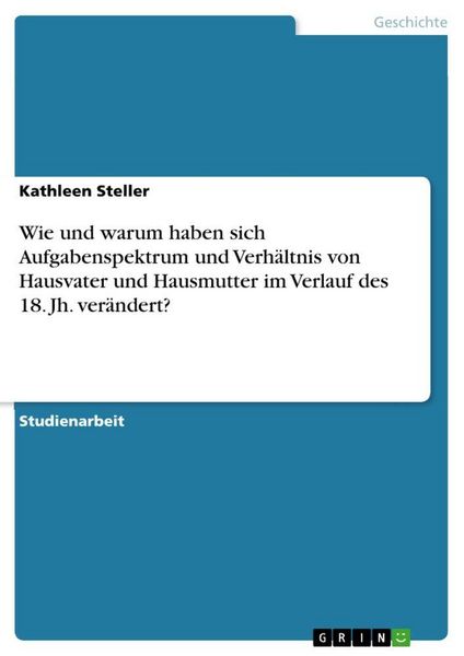 Produktbild: Wie und warum haben sich Aufgabenspektrum und Verh&auml;ltnis von Hausvater und Hausmutter im Verlauf des 18. Jh. ver&auml;ndert?