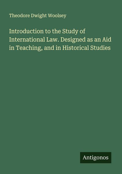 Produktbild: Introduction to the Study of International Law. Designed as an Aid in Teaching, and in Historical Studies