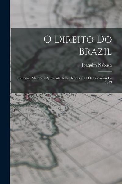 Produktbild: O Direito Do Brazil: Primeira Memoria Apresentada Em Roma a 27 De Fevereiro De 1903