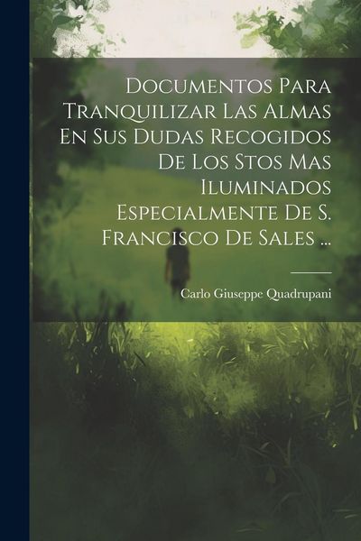 Produktbild: Documentos Para Tranquilizar Las Almas En Sus Dudas Recogidos De Los Stos Mas Iluminados Especialmente De S. Francisco De Sales ...