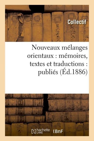 Produktbild: Nouveaux M&eacute;langes Orientaux: M&eacute;moires, Textes Et Traductions: Publi&eacute;s (&Eacute;d.1886)
