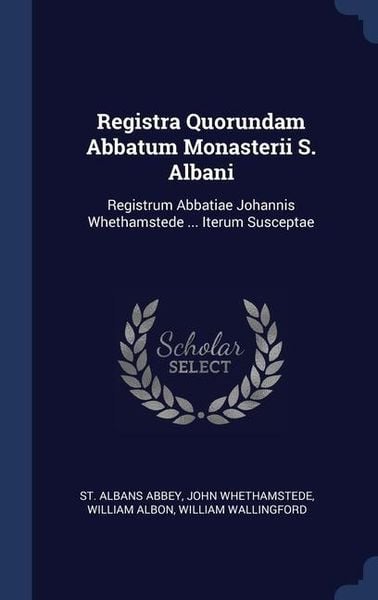 Produktbild: Registra Quorundam Abbatum Monasterii S. Albani: Registrum Abbatiae Johannis Whethamstede ... Iterum Susceptae