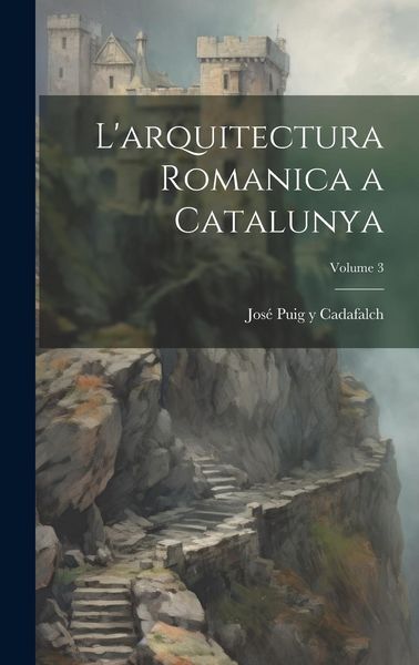Produktbild: L'arquitectura romanica a Catalunya; Volume 3