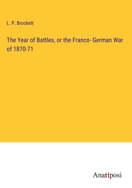Produktbild: The Year of Battles, or the Franco- German War of 1870-71