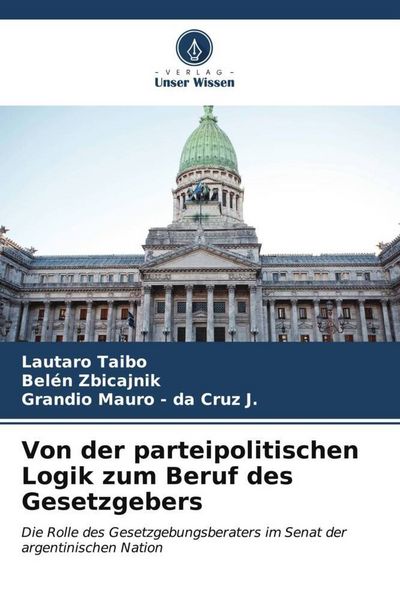 Produktbild: Von der parteipolitischen Logik zum Beruf des Gesetzgebers