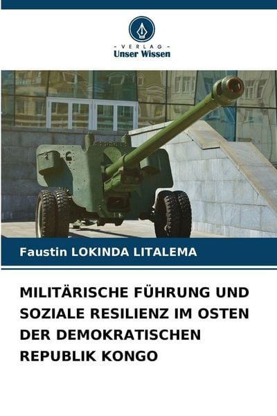 Produktbild: Milit&auml;rische F&uuml;hrung und Soziale Resilienz im Osten der Demokratischen Republik Kongo