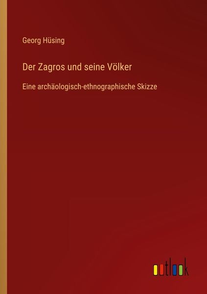 Der Zagros und seine Völker, Taschenbuch von Georg Hüsing, Outlook, 9783368466824