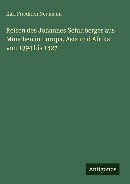 Produktbild: Reisen des Johannes Schiltberger aus M&uuml;nchen in Europa, Asia und Afrika von 1394 bis 1427