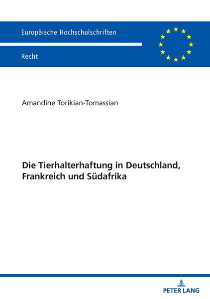 Die Tierhalterhaftung in Deutschland, Frankreich und Südafrika, Taschenbuch von Amandine Torikian-Tomassian, Peter Lang GmbH, Internationaler Verlag