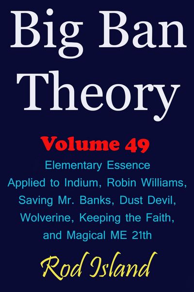 Produktbild: Big Ban Theory: Elementary Essence Applied to Indium, Robin Williams, Saving Mr. Banks, Dust Devil, Wolverine, Keeping the Faith, and Magical ME 21th,