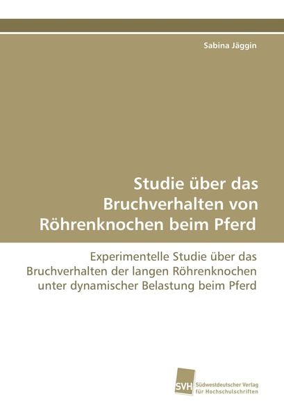 Studie über das Bruchverhalten von Röhrenknochen beim Pferd, Taschenbuch von Sabina Jäggin, Südwestdeutscher Verlag für Hochschulschriften,