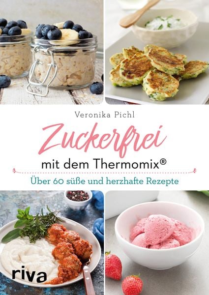 Zuckerfrei mit dem Thermomix , Taschenbuch von Veronika Pichl, Riva, 9783742308917