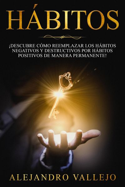 Produktbild: H&aacute;bitos: &iexcl;Descubre c&oacute;mo reemplazar los h&aacute;bitos negativos y destructivos por h&aacute;bitos positivos de manera permanente!