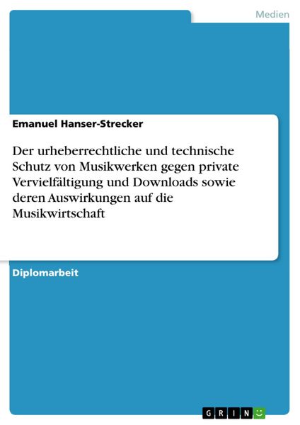 Produktbild: Der urheberrechtliche und technische Schutz von Musikwerken gegen private Vervielf&auml;ltigung und Downloads sowie deren Auswirkungen auf die Musikwirtsch