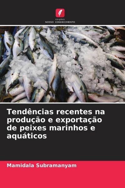 Produktbild: Tend&ecirc;ncias recentes na produ&ccedil;&atilde;o e exporta&ccedil;&atilde;o de peixes marinhos e aqu&aacute;ticos