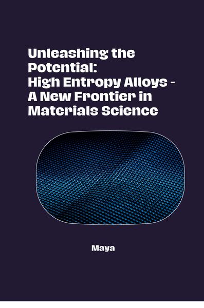 Produktbild: Unleashing the Potential: High Entropy Alloys - A New Frontier in Materials Science