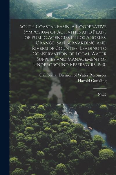Produktbild: South Coastal Basin. A Cooperative Symposium of Activities and Plans of Public Agencies in Los Angeles, Orange, San Bernardino and Riverside Counties,